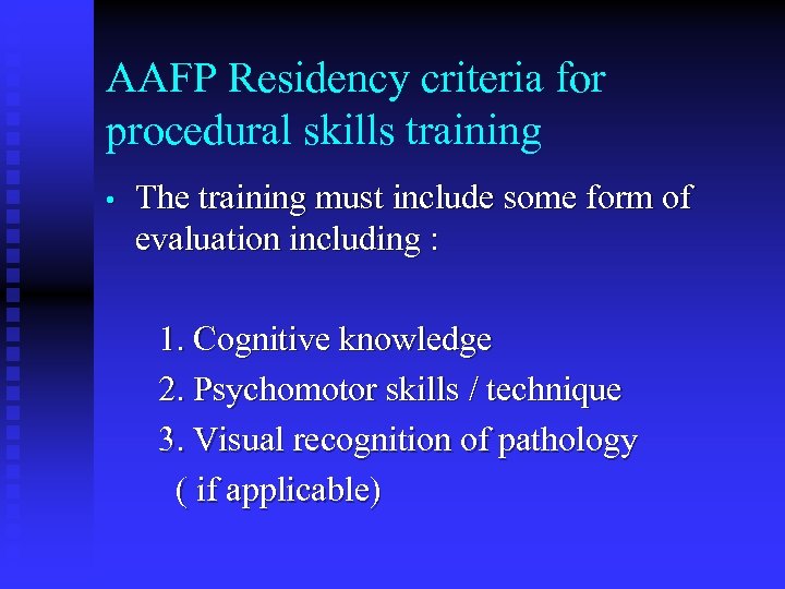 AAFP Residency criteria for procedural skills training • The training must include some form