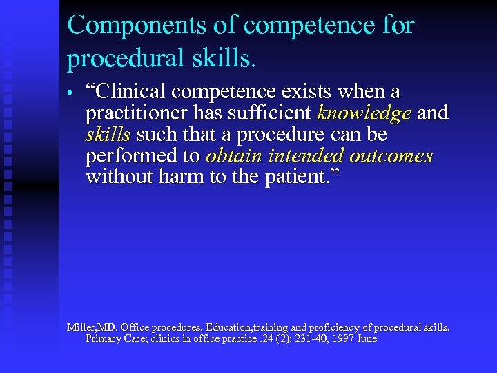 Components of competence for procedural skills. • “Clinical competence exists when a practitioner has
