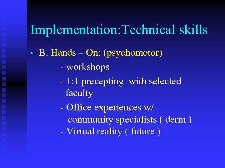 Implementation: Technical skills • B. Hands – On: (psychomotor) - workshops - 1: 1