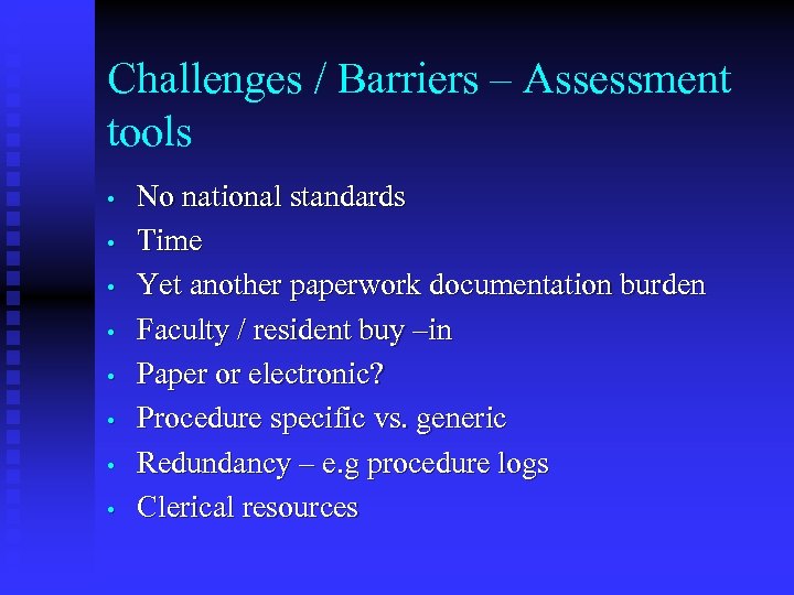 Challenges / Barriers – Assessment tools • • No national standards Time Yet another
