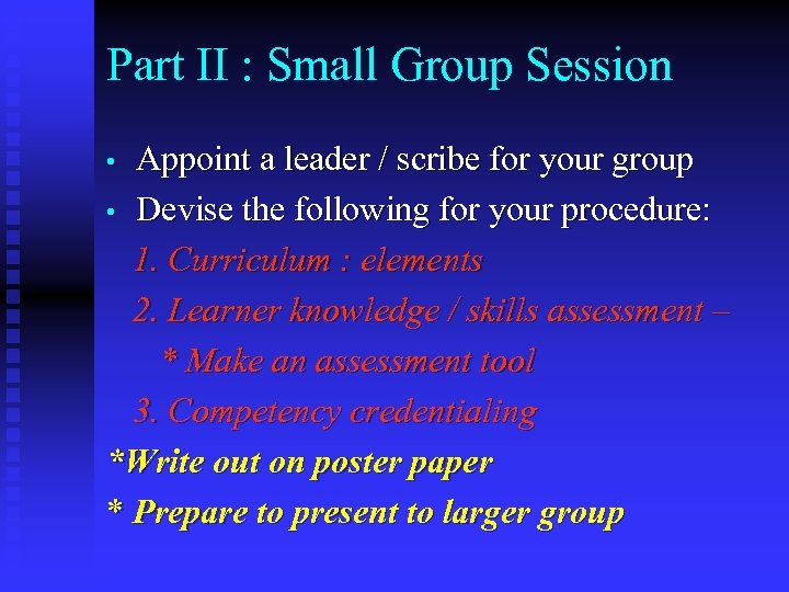 Part II : Small Group Session Appoint a leader / scribe for your group