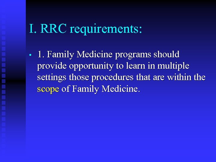 I. RRC requirements: • 1. Family Medicine programs should provide opportunity to learn in