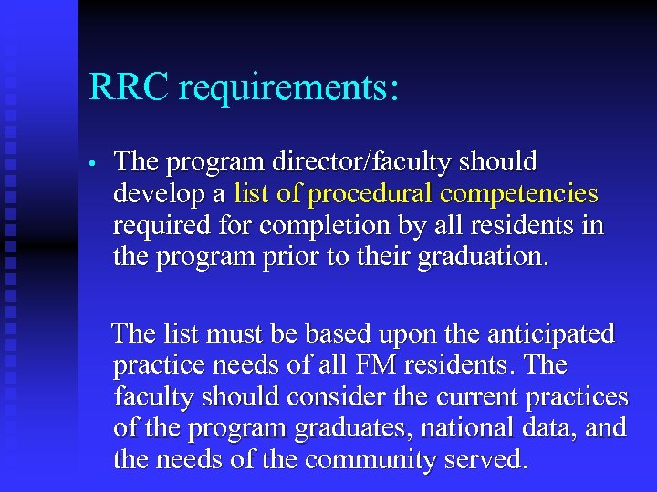 RRC requirements: • The program director/faculty should develop a list of procedural competencies required