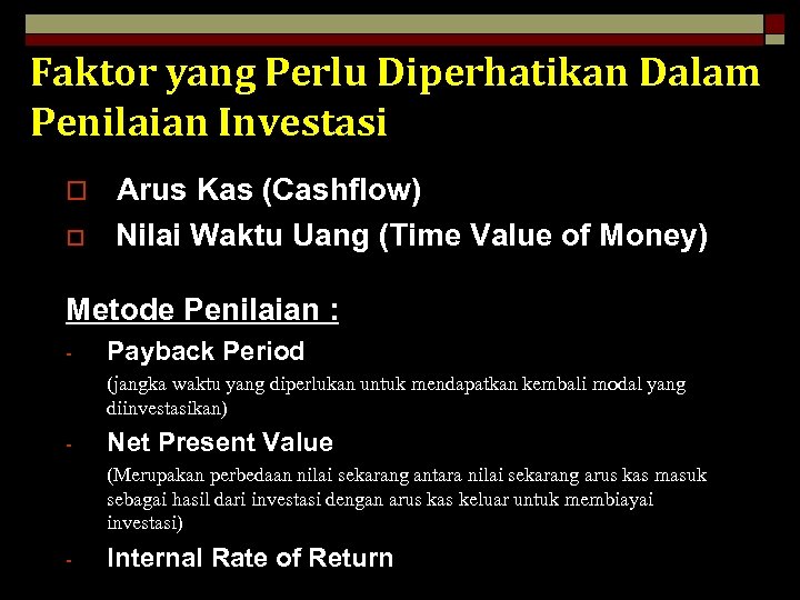 Faktor yang Perlu Diperhatikan Dalam Penilaian Investasi o o Arus Kas (Cashflow) Nilai Waktu