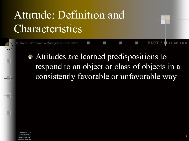 Attitude: Definition and Characteristics Customer Behavior: A Managerial Perspective PART 2 CHAPTER 6 Attitudes