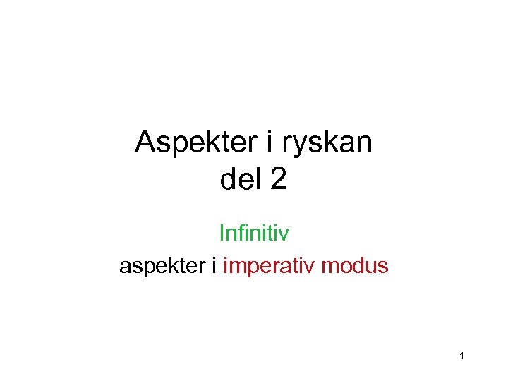 Aspekter i ryskan del 2 Infinitiv aspekter i imperativ modus 1 