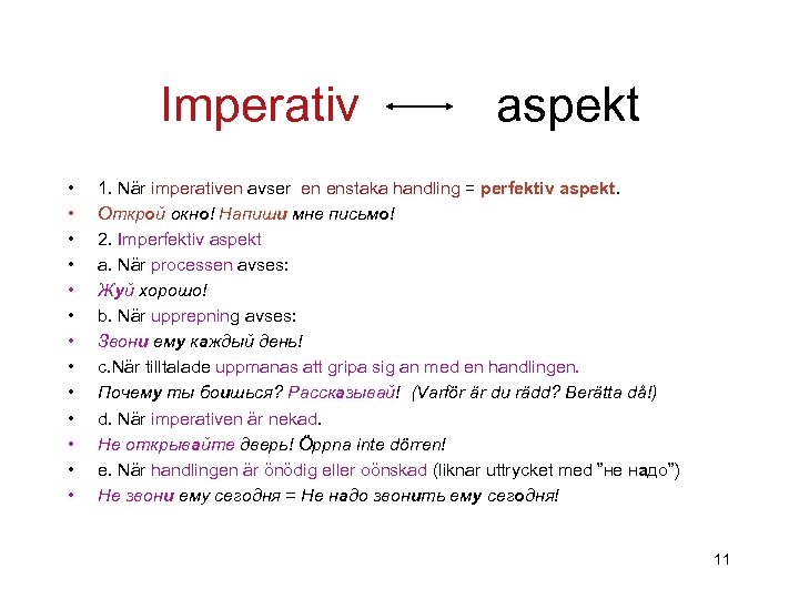 Imperativ • • • • aspekt 1. När imperativen avser en enstaka handling =