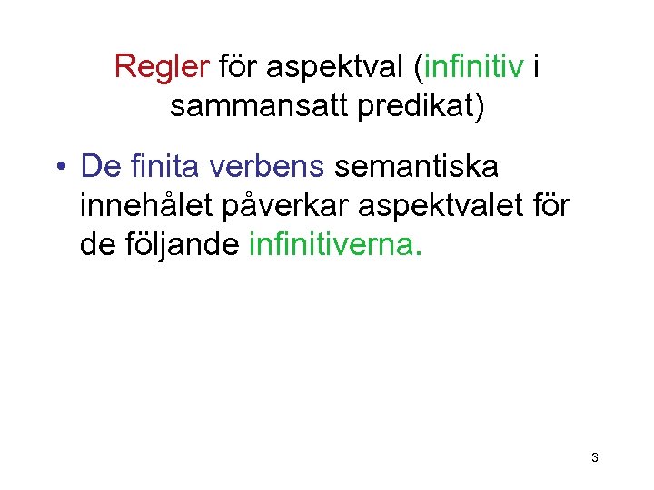 Regler för aspektval (infinitiv i sammansatt predikat) • De finita verbens semantiska innehålet påverkar