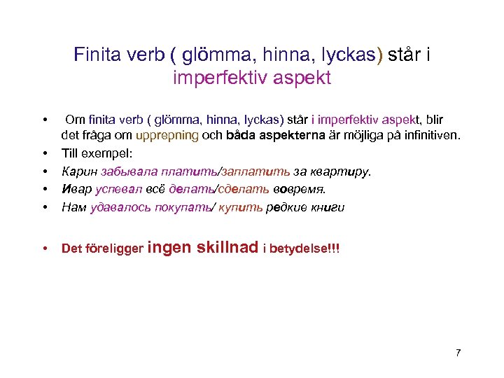 Finita verb ( glömma, hinna, lyckas) står i imperfektiv aspekt • • • Om