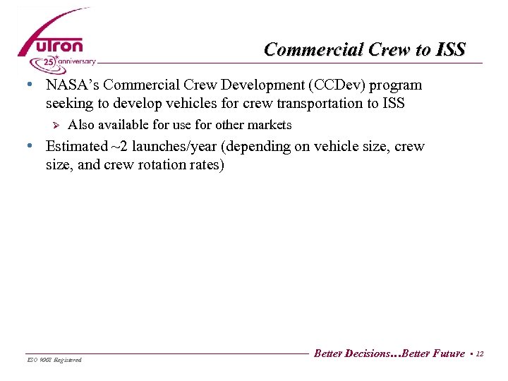 Commercial Crew to ISS • NASA’s Commercial Crew Development (CCDev) program seeking to develop