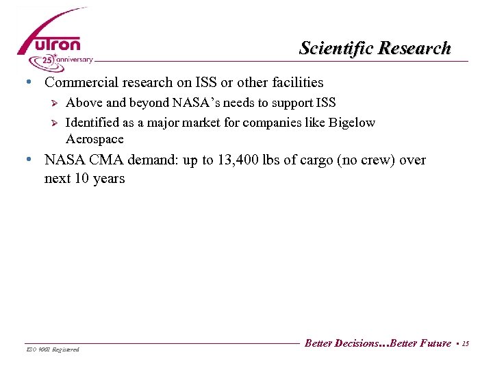 Scientific Research • Commercial research on ISS or other facilities Ø Ø Above and