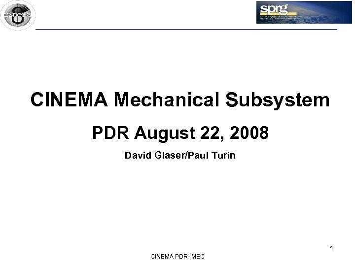 CINEMA Mechanical Subsystem PDR August 22, 2008 David Glaser/Paul Turin 1 CINEMA PDR- MEC