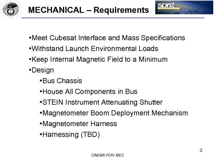 MECHANICAL – Requirements • Meet Cubesat Interface and Mass Specifications • Withstand Launch Environmental
