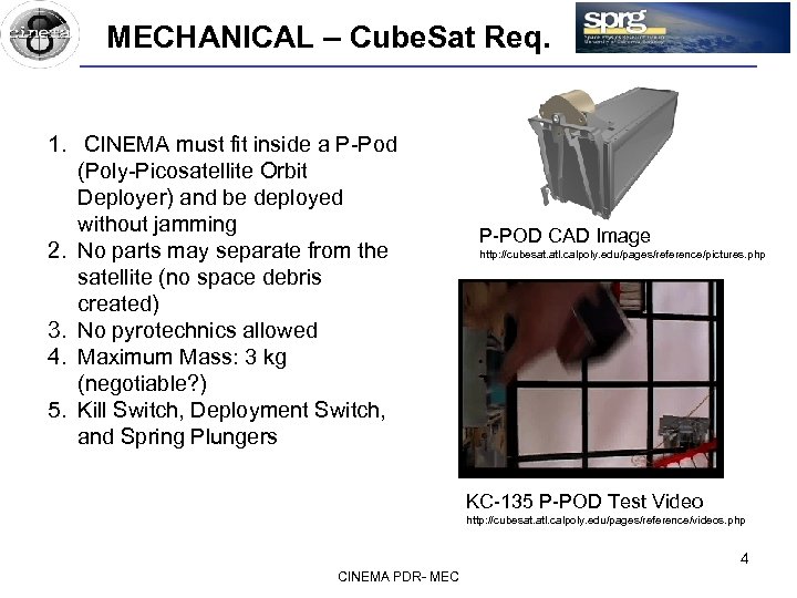 MECHANICAL – Cube. Sat Req. 1. CINEMA must fit inside a P-Pod (Poly-Picosatellite Orbit