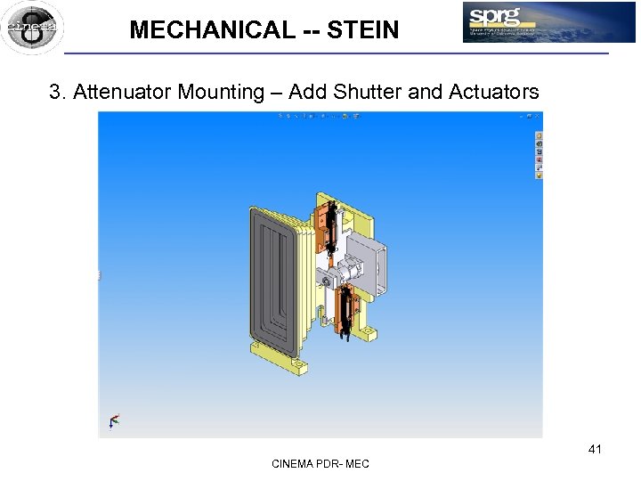 MECHANICAL -- STEIN 3. Attenuator Mounting – Add Shutter and Actuators 41 CINEMA PDR-