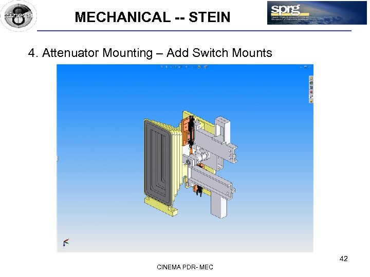 MECHANICAL -- STEIN 4. Attenuator Mounting – Add Switch Mounts 42 CINEMA PDR- MEC