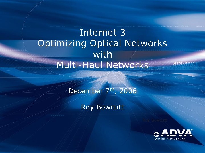 Internet 3 Optimizing Optical Networks with Multi-Haul Networks December 7 th, 2006 Roy Bowcutt