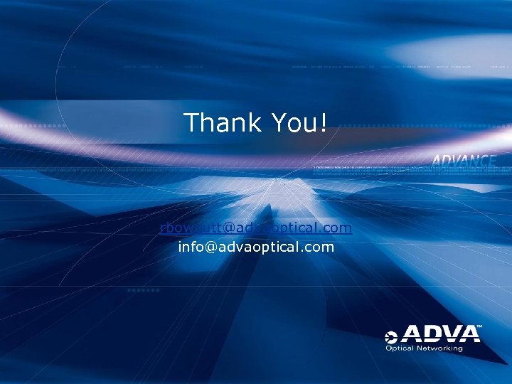 Thank You! rbowcutt@advaoptical. com info@advaoptical. com 