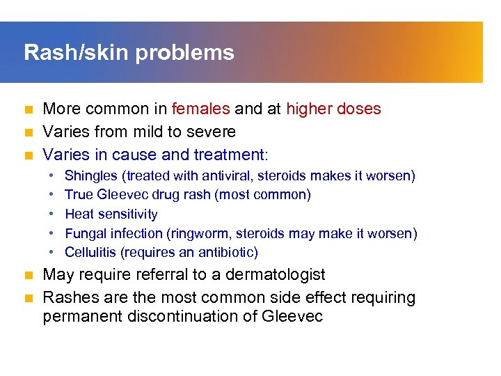 Rash/skin problems More common in females and at higher doses n Varies from mild