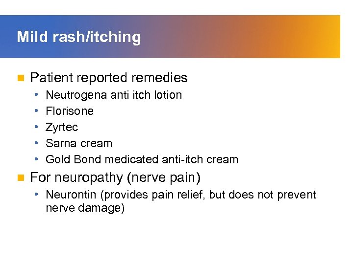 Mild rash/itching n Patient reported remedies • • • n Neutrogena anti itch lotion