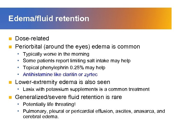 Edema/fluid retention Dose-related n Periorbital (around the eyes) edema is common n • •