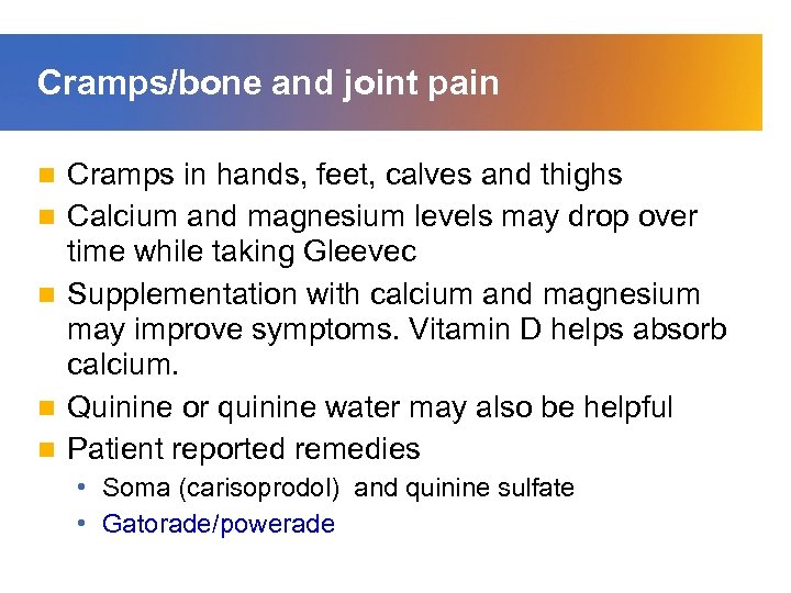 Cramps/bone and joint pain n n Cramps in hands, feet, calves and thighs Calcium