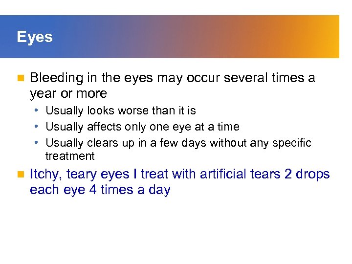 Eyes n Bleeding in the eyes may occur several times a year or more