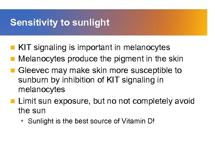 Sensitivity to sunlight KIT signaling is important in melanocytes n Melanocytes produce the pigment