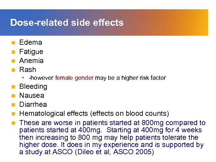Dose-related side effects Edema n Fatigue n Anemia n Rash n • -however female