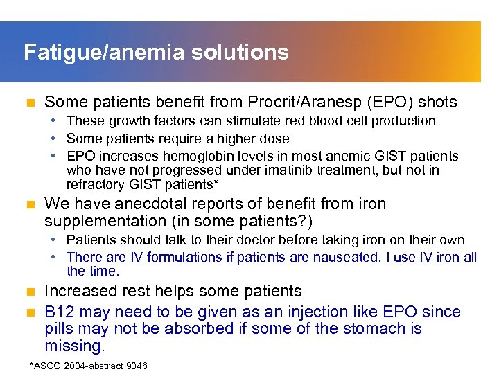 Fatigue/anemia solutions n Some patients benefit from Procrit/Aranesp (EPO) shots • These growth factors
