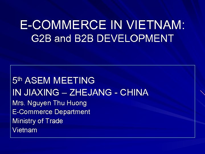 E-COMMERCE IN VIETNAM: G 2 B and B 2 B DEVELOPMENT 5 th ASEM