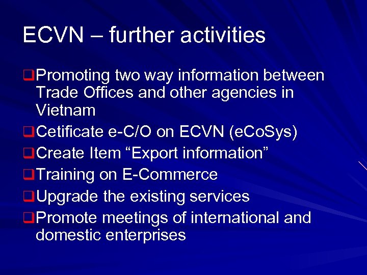 ECVN – further activities q Promoting two way information between Trade Offices and other