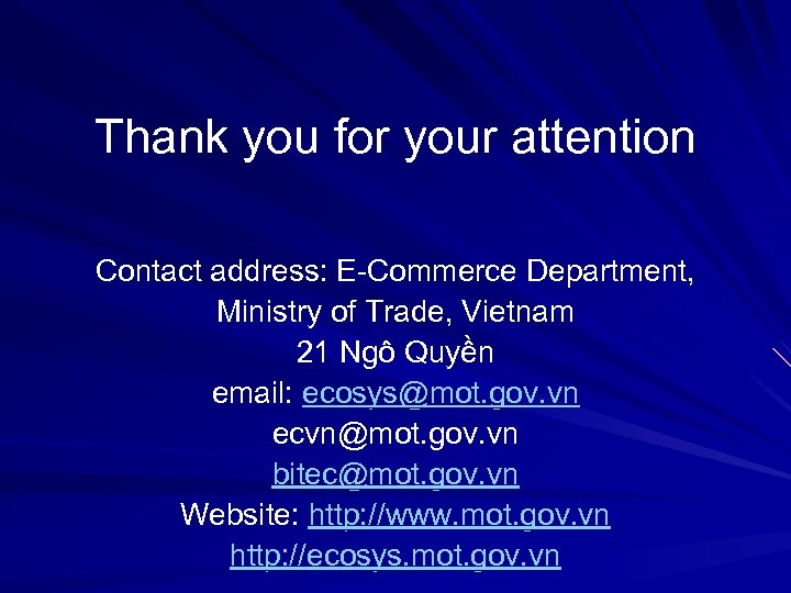 Thank you for your attention Contact address: E-Commerce Department, Ministry of Trade, Vietnam 21