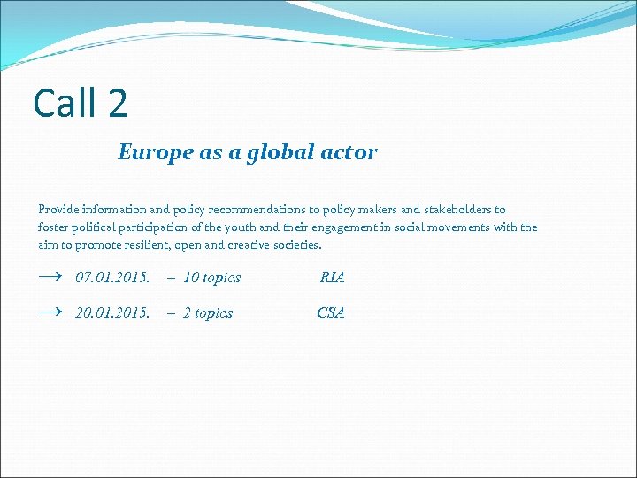 Call 2 Europe as a global actor Provide information and policy recommendations to policy