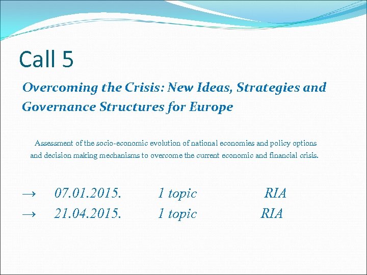 Call 5 Overcoming the Crisis: New Ideas, Strategies and Governance Structures for Europe Assessment
