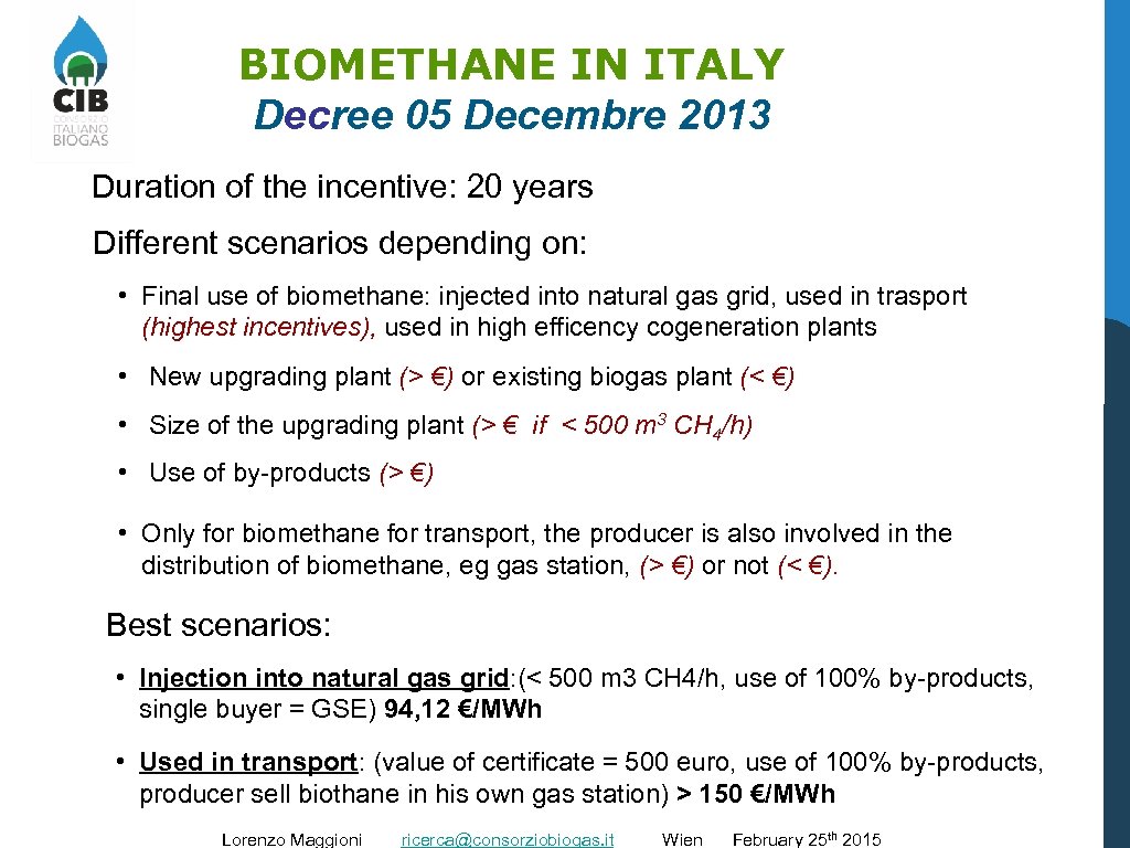 BIOMETHANE IN ITALY Decree 05 Decembre 2013 Duration of the incentive: 20 years Different