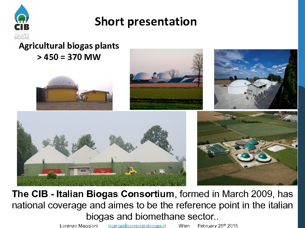 Short presentation Agricultural biogas plants > 450 = 370 MW The CIB - Italian