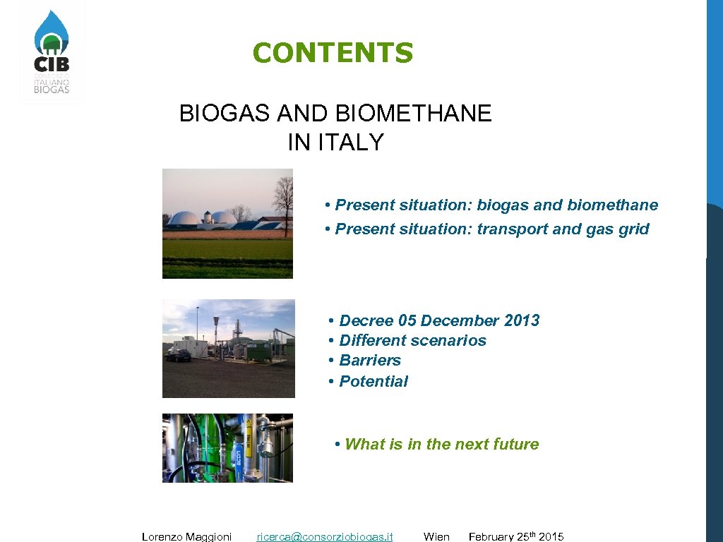 CONTENTS BIOGAS AND BIOMETHANE IN ITALY • Present situation: biogas and biomethane • Present