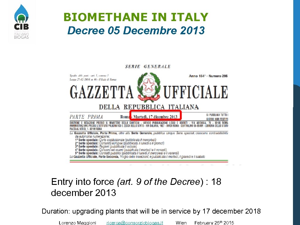 BIOMETHANE IN ITALY Decree 05 Decembre 2013 Entry into force (art. 9 of the