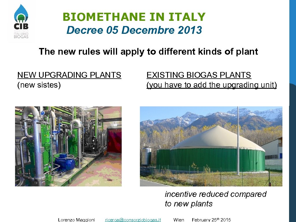 BIOMETHANE IN ITALY Decree 05 Decembre 2013 The new rules will apply to different