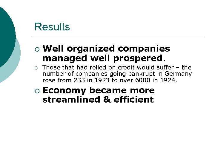 Results ¡ ¡ ¡ Well organized companies managed well prospered. Those that had relied