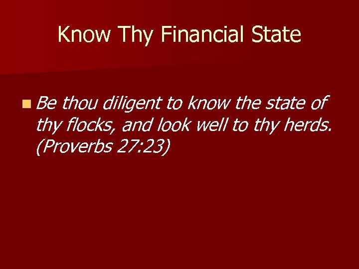 Know Thy Financial State n Be thou diligent to know the state of thy