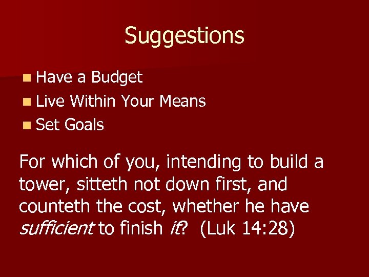 Suggestions n Have a Budget n Live Within Your Means n Set Goals For