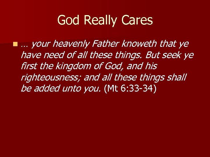 God Really Cares n… your heavenly Father knoweth that ye have need of all