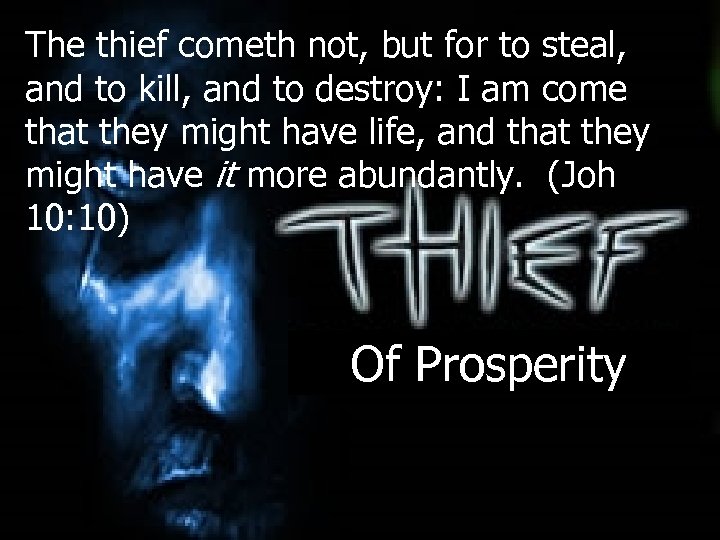 The thief cometh not, but for to steal, and to kill, and to destroy: