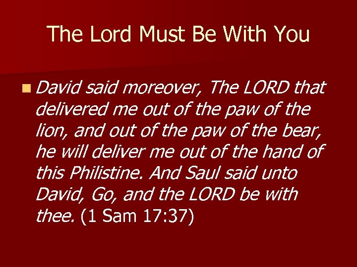 The Lord Must Be With You n David said moreover, The LORD that delivered