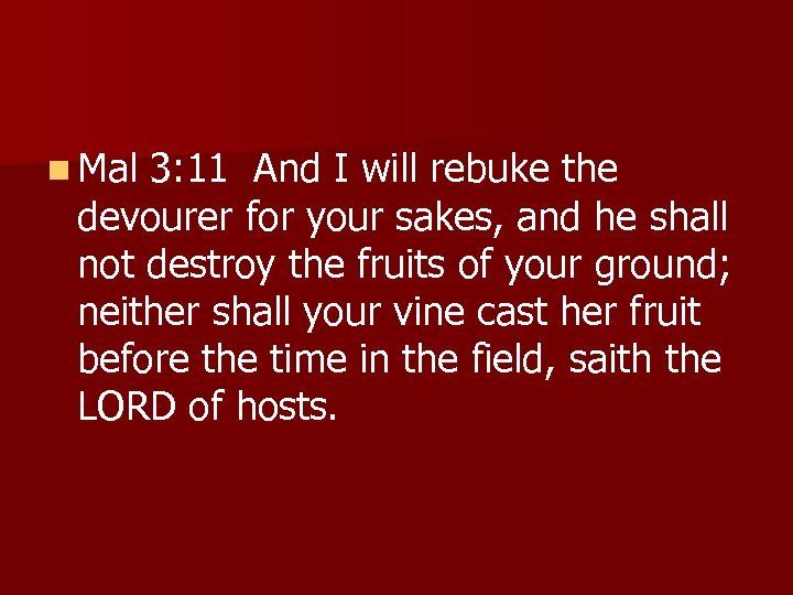 n Mal 3: 11 And I will rebuke the devourer for your sakes, and