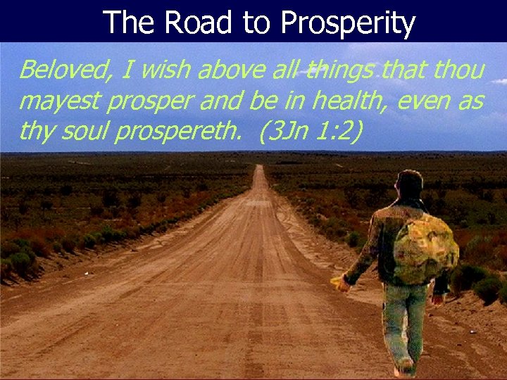 The Road to Prosperity Beloved, I wish above all things that thou mayest prosper