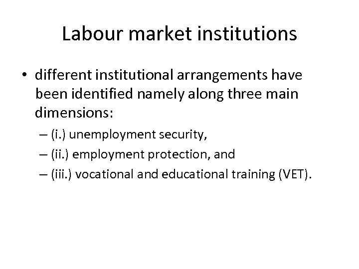 Labour market institutions • different institutional arrangements have been identified namely along three main