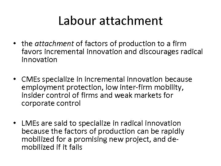 Labour attachment • the attachment of factors of production to a firm favors incremental